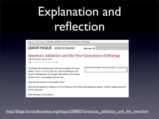 Explanation and
                     reﬂection




http://blogs.harvardbusiness.org/haque/2008/07/americas_addiction_and_t...