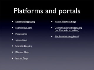 Platforms and portals
•                          •
    ResearchBlogging.org       Nature Network Blogs

•                 ...