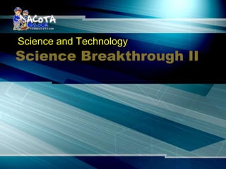 Science and Technology 
Science Breakthrough II 
 