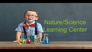 Nature/Science
Learning Center
 