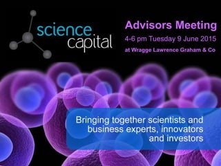 Advisors Meeting
4-6 pm Tuesday 9 June 2015
at Wragge Lawrence Graham & Co
 