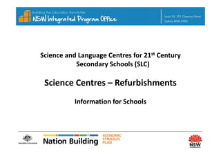 Science and Language Centres for 21st Century 
           Secondary Schools (SLC)

 Science Centres –
 Science Centres – Refurbishments
           Information for Schools
 