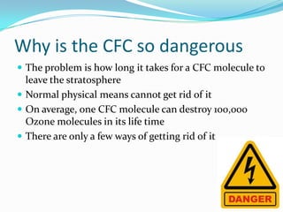 The result	The process was balanced but now the CFCs are causing ozone molecules to be destroyed faster than they are being createdThat is real bad
