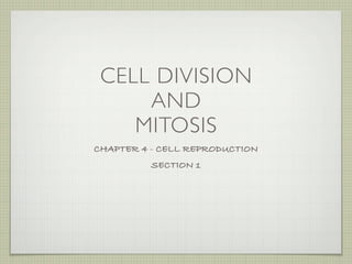CELL DIVISION
     AND
    MITOSIS
CHAPTER 4 - CELL REPRODUCTION
          SECTION 1
 