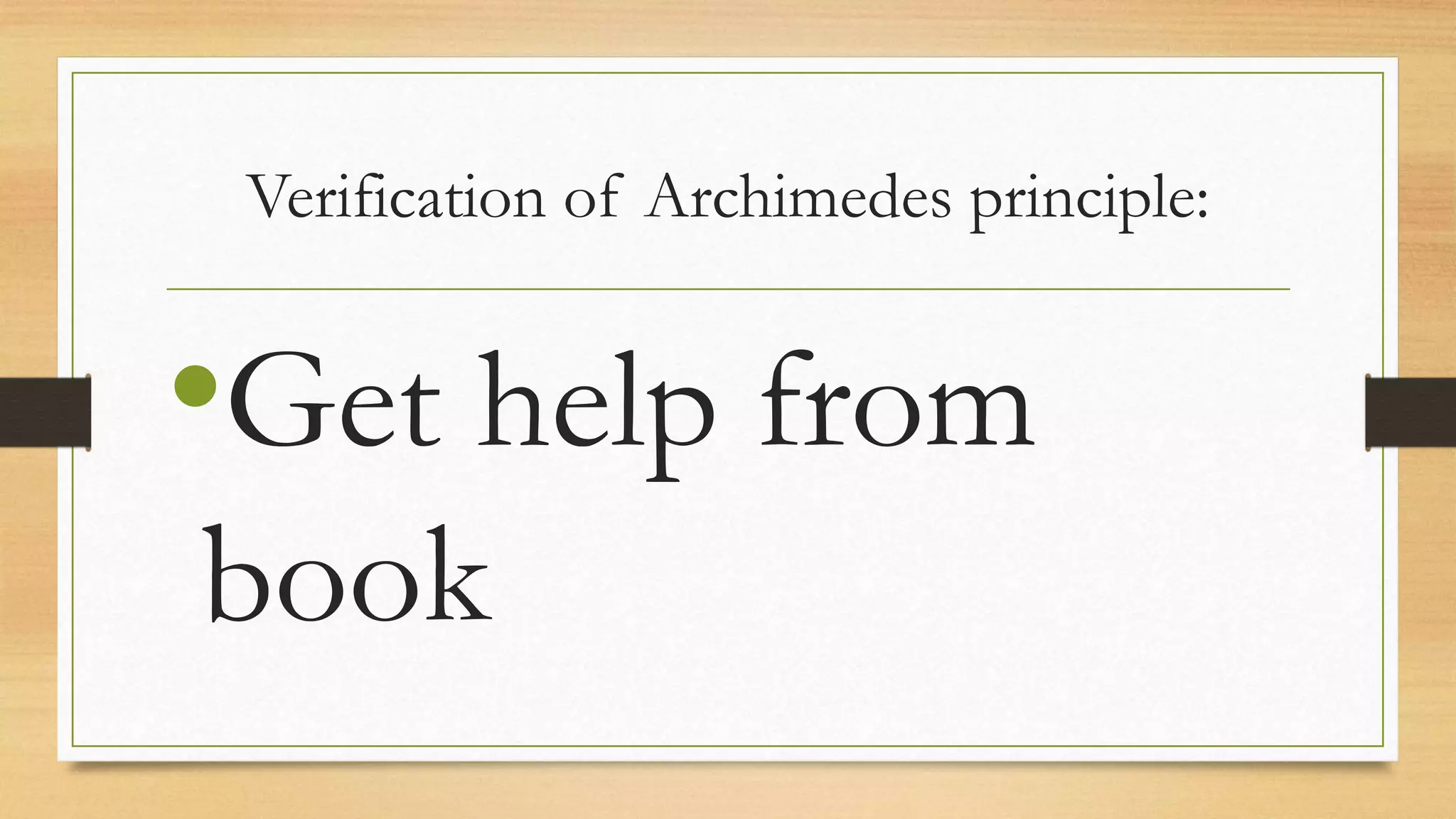 Verification of Archimedes principle:
•Get help from
book
 