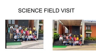 SCIENCE FIELD VISIT
 