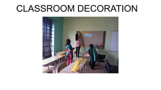 CLASSROOM DECORATION
 