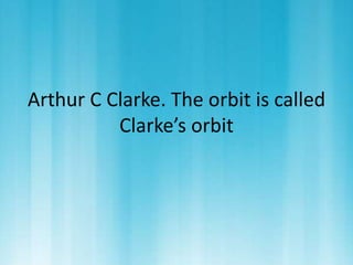 Arthur C Clarke. The orbit is called 
Clarke’s orbit 
 