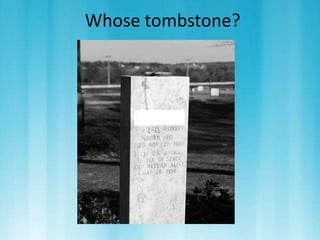 Whose tombstone? 
 
