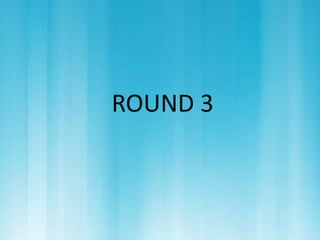 ROUND 3 
 
