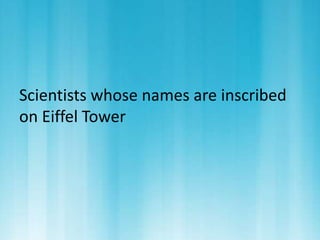 Scientists whose names are inscribed 
on Eiffel Tower 
 