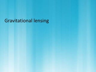 Gravitational lensing 
 