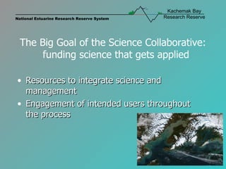 The Big Goal of the Science Collaborative:   funding science that gets applied ,[object Object],[object Object]