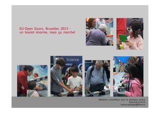 Médiation scientifique pour la physique solaire
ScienceComm13
hanna.sathiapal@fhnw.ch
EU-Open Doors, Bruxelles 2013 -
un boulot énorme, mais ça marche!
 