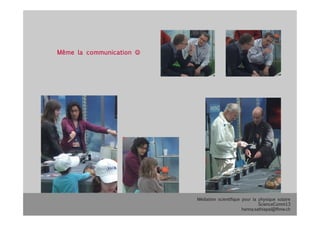 Médiation scientifique pour la physique solaire
ScienceComm13
hanna.sathiapal@fhnw.ch
Même la communication 
 