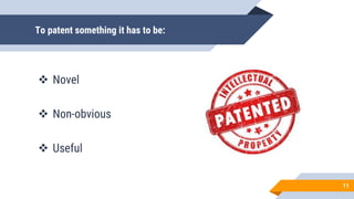 To patent something it has to be:
 Novel
 Non-obvious
 Useful
11
 