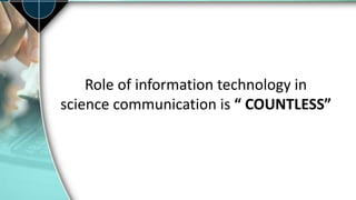 Science communication and information technology | PPTX
