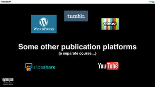 Some other publication platforms
(a separate course…)
 