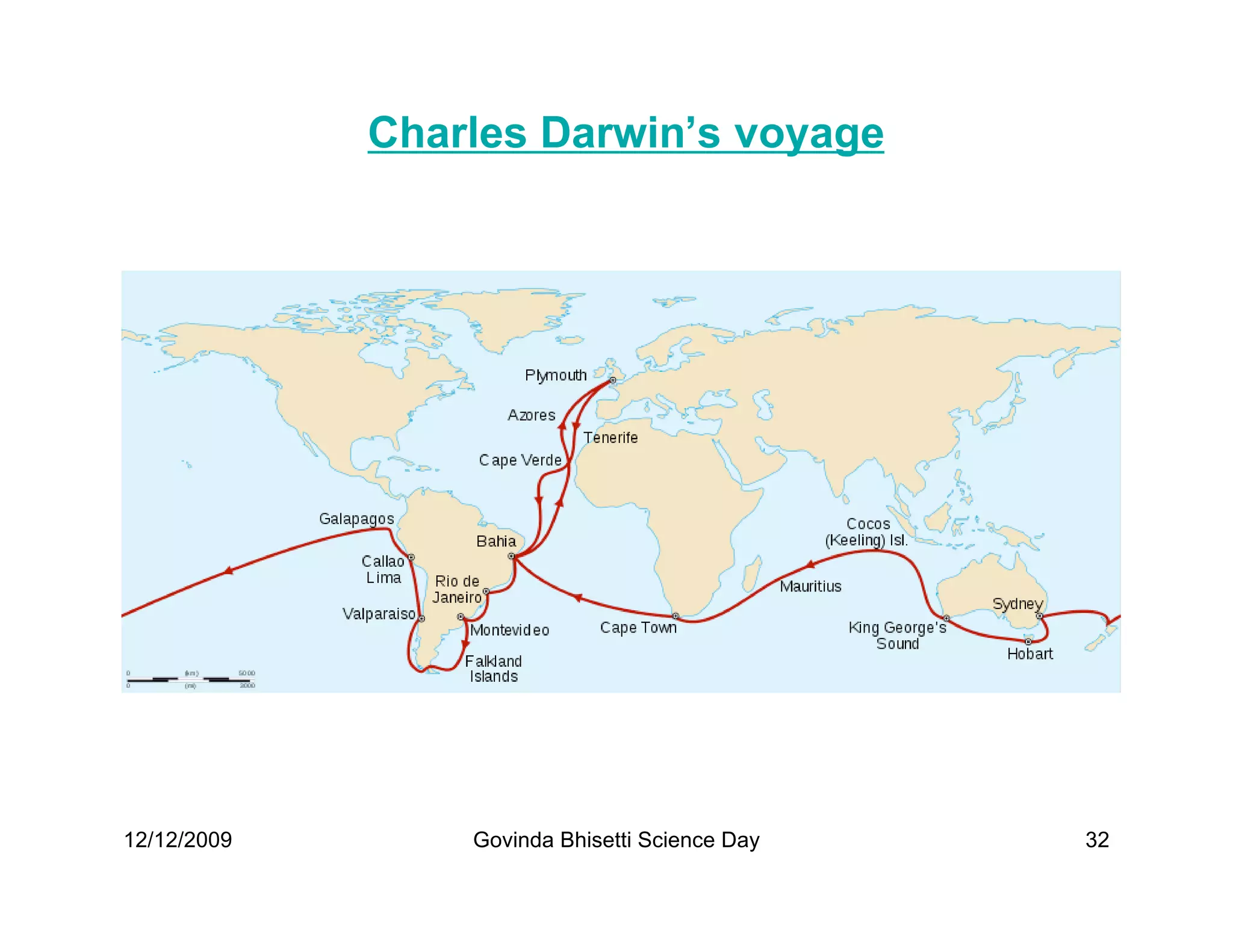 Charles Darwin’s voyage




12/12/2009       Govinda Bhisetti Science Day   32
 