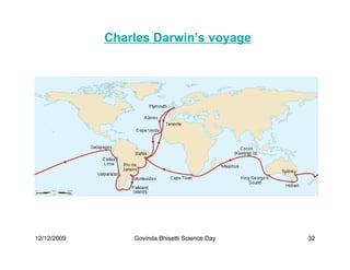 Charles Darwin’s voyage




12/12/2009       Govinda Bhisetti Science Day   32
 