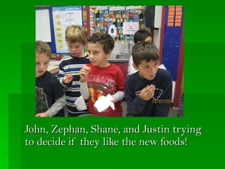 John, Zephan, Shane, and Justin trying to decide if they like the new foods!