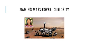 NAMING MARS ROVER- CURIOSITY

 