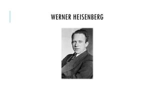 WERNER HEISENBERG

 