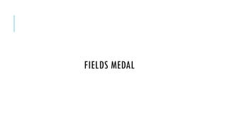 FIELDS MEDAL

 