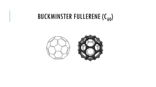 BUCKMINSTER FULLERENE (C 60)

 