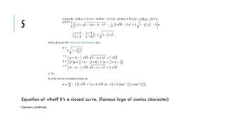 5

Equation of what? It’s a closed curve. (Famous logo of comics character)
• Courtesy (wolfram)

 