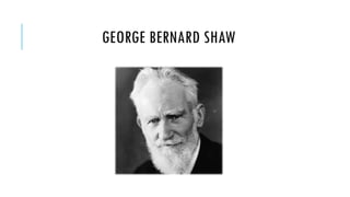 GEORGE BERNARD SHAW

 
