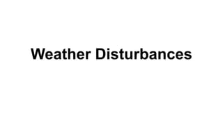 Weather Disturbances
 