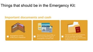 Things that should be in the Emergency Kit:
 