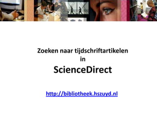 Zoeken naar tijdschriftartikelen in ScienceDirect http://bibliotheek.hszuyd.nl 