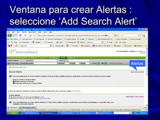 Ventana para crear Alertas : seleccione ‘Add Search Alert’ Alertas 