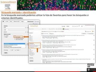 Búsqueda avanzada + identificación
En la búsqueda avanzada podemos utilizar la lista de favoritos para hacer las búsquedas si
estamos identificados.
 
