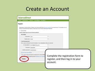 Create an Account

Complete the registration form to
register, and then log in to your
account.

 