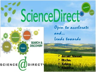Open to accelerate
and…
Leads towards
success….

    Javaid Ahmad,
    Deeba,
    Tahira,
    Samriya.
 