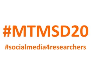 #MTMSD20
#socialmedia4researchers
 