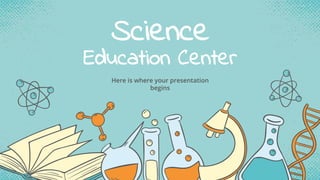 Science
Education Center
Here is where your presentation
begins
 