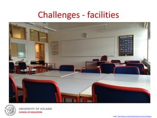 Challenges - facilities
Image: http://www.ruv.is/frett/stytting-nams-hluti-af-tillogum
 