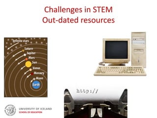 Challenges in STEM
Out-dated resources
 