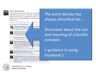 The word density has
always disturbed me.....
Discussion about the use
and meaning of scientific
concepts
+ guidance in using
Facebook;)
 