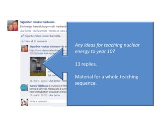 Menntakvika 2011
Any ideas for teaching nuclear
energy to year 10?
13 replies.
Material for a whole teaching
sequence.
 