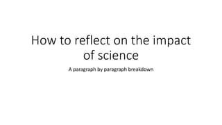 How to reflect on the impact
of science
A paragraph by paragraph breakdown
 