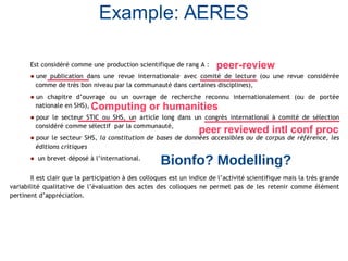 Example: AERES
peer-review
Computing or humanities
peer reviewed intl conf proc
Bionfo? Modelling?
 