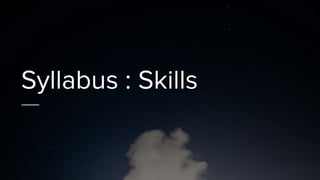 Syllabus : Skills
 