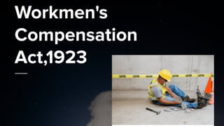 Workmen's
Compensation
Act,1923
 