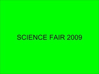 SCIENCE FAIR 2009 