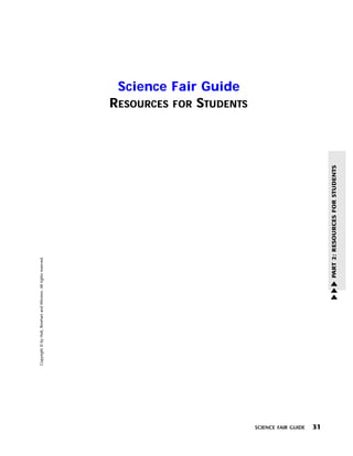 Copyright © by Holt, Rinehart and Winston. All rights reserved.




                                                                                                         Science Fair Guide
                                                                                                        RESOURCES FOR STUDENTS




SCIENCE FAIR GUIDE
31
                                                                       PART 2: RESOURCES FOR STUDENTS
                                                          w
                                                          w
                                                          w
 